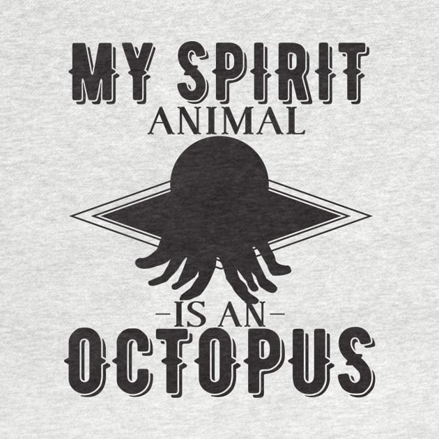 My Spirit Animal is an Octopus by shopbudgets